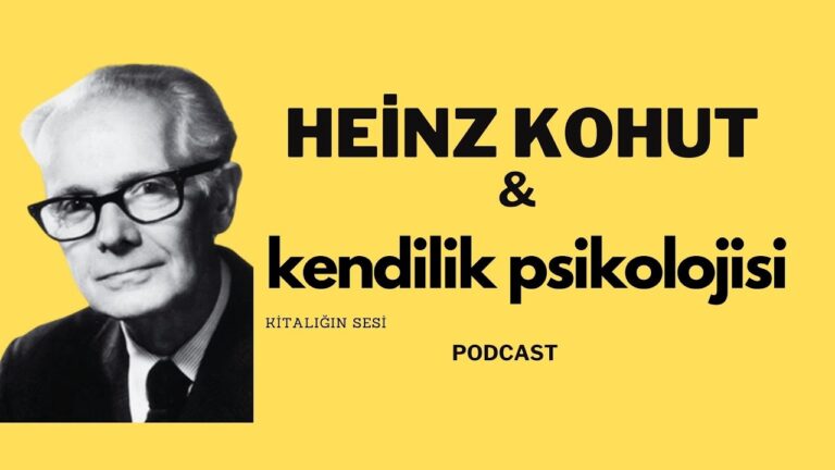 Heinz Kohut ve Kendilik Psikolojisi (Podcast)